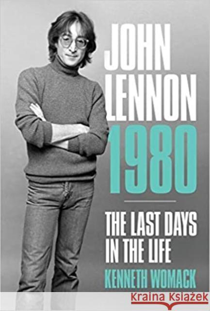 John Lennon, 1980: The Final Days Kenneth Womack 9781787601369