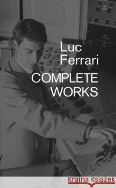 Luc Ferrari: Complete Works Brunhild Ferrari   9781787601536 Omnibus Press