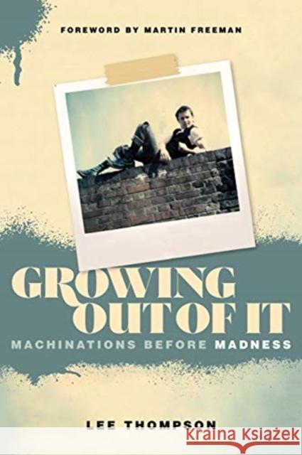 Growing Out Of It: Machinations before Madness Lee Thompson, Ian Snowball 9781787601895