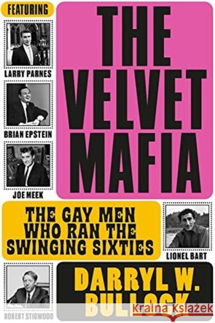 The Velvet Mafia: The Gay Men Who Ran the Swinging Sixties Darryl W Bullock 9781787602311 Omnibus Press