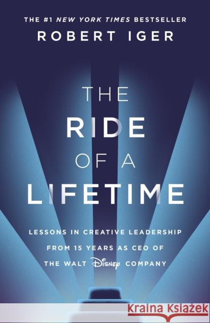 The Ride of a Lifetime: Lessons in Creative Leadership from 15 Years as CEO of the Walt Disney Company Robert Iger 9781787630468 Transworld Publishers Ltd