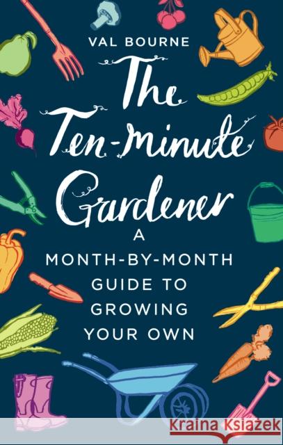 The Ten-Minute Gardener: A month-by-month guide to growing your own Val Bourne 9781787631069 Transworld Publishers Ltd