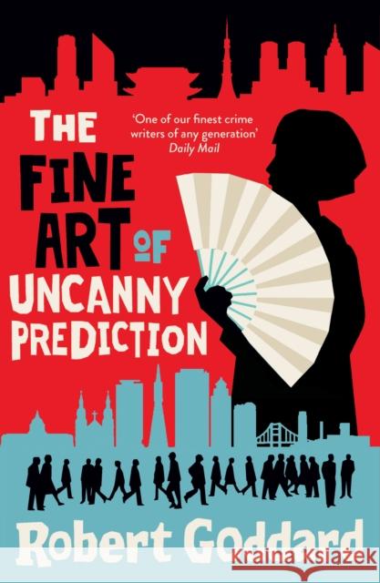The Fine Art of Uncanny Prediction: from the BBC 2 Between the Covers author Robert Goddard Robert Goddard 9781787635111