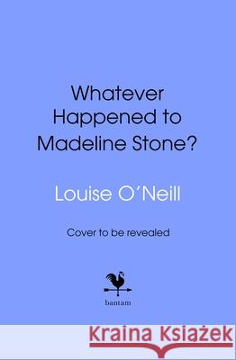 Whatever Happened to Madeline Stone? Louise O'Neill 9781787635357 Transworld Publishers Ltd