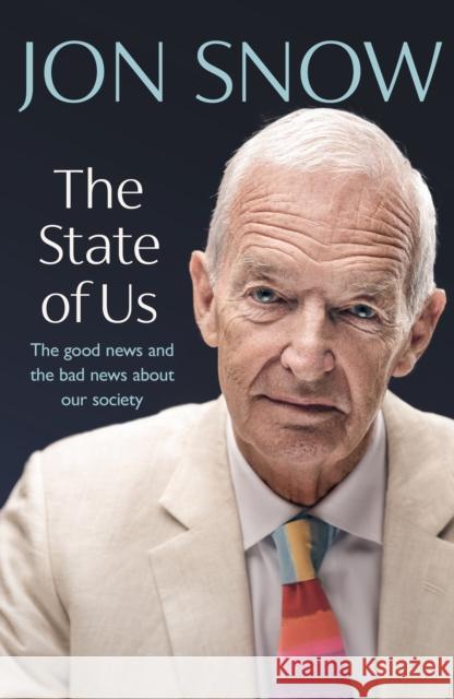 The State of Us: The good news and the bad news about our society Jon Snow 9781787635708