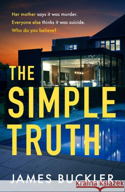 The Simple Truth: A gripping, twisty, thriller that you won't be able to put down, perfect for fans of Anatomy of a Scandal and Showtrial James Buckler 9781787636064