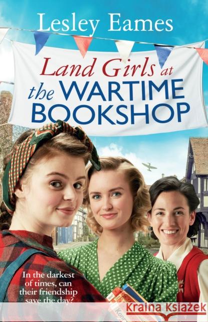 Land Girls at the Wartime Bookshop: Book 2 in the uplifting WWII saga series about a community-run bookshop, from the bestselling author Lesley Eames 9781787636170