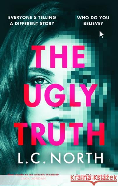 The Ugly Truth: An addictive and original thriller about the dark side of fame, with an ending you won't see coming L.C. North 9781787636385