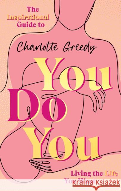 You Do You: The Inspirational Guide To Getting The Life You Want Charlotte Greedy 9781787636873 Transworld Publishers Ltd