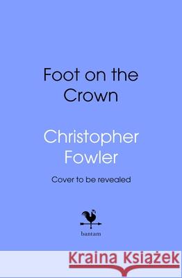 The Foot on the Crown Christopher Fowler 9781787637443