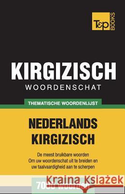 Thematische woordenschat Nederlands-Kirgizisch - 7000 woorden Andrey Taranov 9781787670181 T&p Books Publishing Ltd