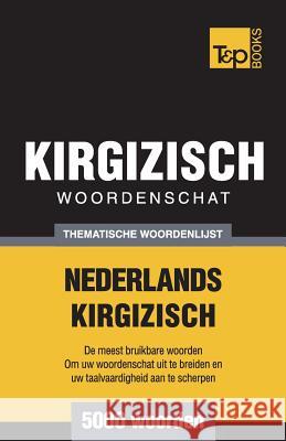 Thematische woordenschat Nederlands-Kirgizisch - 5000 woorden Andrey Taranov 9781787670204 T&p Books Publishing Ltd