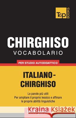 Vocabolario Italiano-Chirghiso per studio autodidattico - 9000 parole Andrey Taranov 9781787670303 T&p Books Publishing Ltd