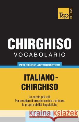 Vocabolario Italiano-Chirghiso per studio autodidattico - 3000 parole Andrey Taranov 9781787670365 T&p Books Publishing Ltd