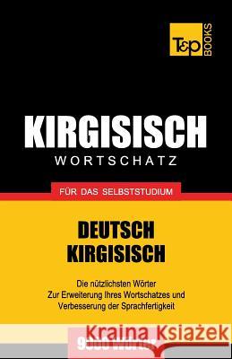 Wortschatz Deutsch-Kirgisisch für das Selbststudium - 9000 Wörter Andrey Taranov 9781787670389 T&p Books Publishing Ltd