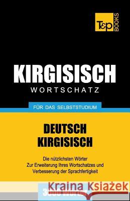 Wortschatz Deutsch-Kirgisisch für das Selbststudium - 3000 Wörter Taranov, Andrey 9781787670440 T&p Books Publishing Ltd