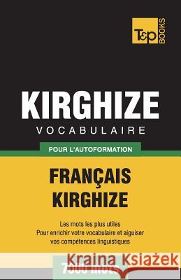 Vocabulaire Français-Kirghize pour l'autoformation - 7000 mots Andrey Taranov 9781787670624 T&p Books Publishing Ltd