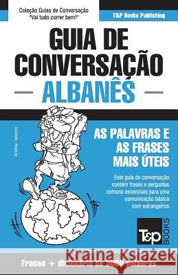 Guia de Conversação Português-Albanês e vocabulário temático 3000 palavras Andrey Taranov 9781787671645 T&p Books Publishing Ltd