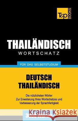 Wortschatz Deutsch-Thailändisch für das Selbststudium - 3000 Wörter Andrey Taranov 9781787672512