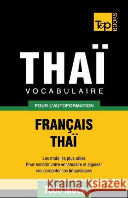 Vocabulaire Français-Thaï pour l'autoformation - 7000 mots Andrey Taranov 9781787672574 T&p Books Publishing Ltd