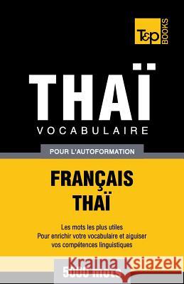Vocabulaire Français-Thaï pour l'autoformation - 5000 mots Andrey Taranov 9781787672581 T&p Books Publishing Ltd