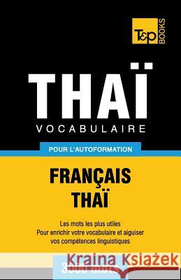 Vocabulaire Français-Thaï pour l'autoformation - 3000 mots Andrey Taranov 9781787672598 T&p Books Publishing Ltd