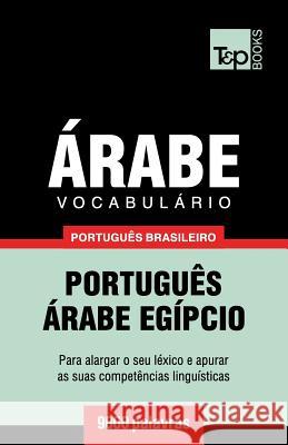 Vocabulário Português Brasileiro-Árabe - 9000 palavras: Árabe Egípcio Andrey Taranov 9781787672680 T&p Books Publishing Ltd