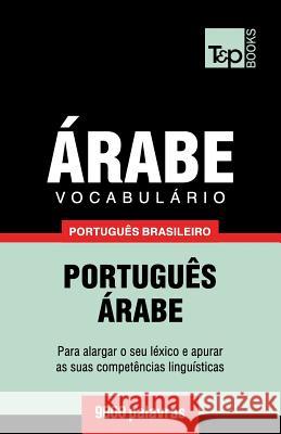 Vocabulário Português Brasileiro-Árabe - 9000 palavras Andrey Taranov 9781787672697 T&p Books Publishing Ltd