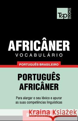 Vocabulário Português Brasileiro-Africâner - 9000 palavras Andrey Taranov 9781787672710 T&p Books Publishing Ltd