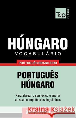 Vocabulário Português Brasileiro-Húngaro - 9000 palavras Andrey Taranov 9781787672741 T&p Books Publishing Ltd