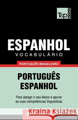 Vocabulário Português Brasileiro-Espanhol - 9000 palavras: Português-Espanhol Andrey Taranov 9781787672819 T&p Books Publishing Ltd