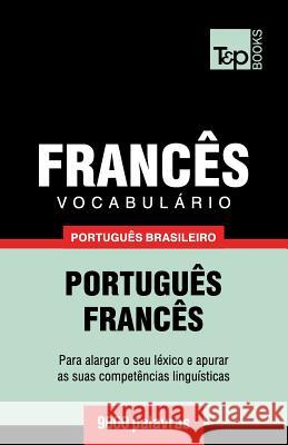 Vocabulário Português Brasileiro-Francês - 9000 palavras Andrey Taranov 9781787673038 T&p Books Publishing Ltd