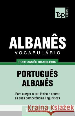Vocabulário Português Brasileiro-Albanês - 7000 palavras Taranov, Andrey 9781787673113 T&p Books Publishing Ltd