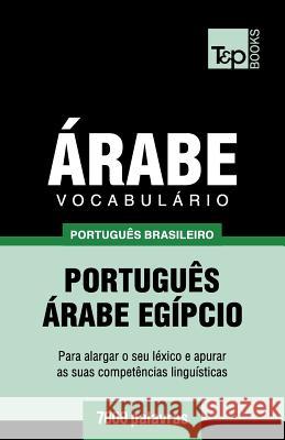 Vocabulário Português Brasileiro-Árabe - 7000 palavras: Árabe Egípcio Andrey Taranov 9781787673144 T&p Books Publishing Ltd