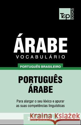 Vocabulário Português Brasileiro-Árabe - 7000 palavras Andrey Taranov 9781787673151 T&p Books Publishing Ltd