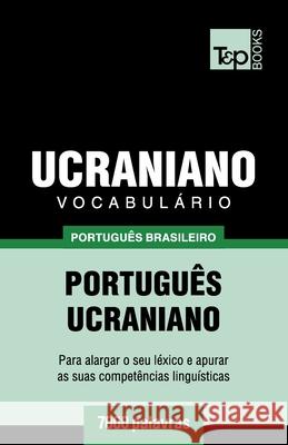 Vocabulário Português Brasileiro-Ucraniano - 7000 palavras Andrey Taranov 9781787673465 T&p Books