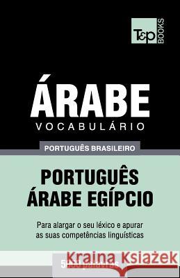 Vocabulário Português Brasileiro-Árabe - 5000 palavras: Árabe Egípcio Andrey Taranov 9781787673601 T&p Books Publishing Ltd