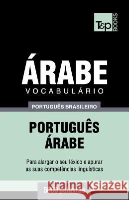 Vocabulário Português Brasileiro-Árabe - 5000 palavras Andrey Taranov 9781787673618 T&p Books Publishing Ltd