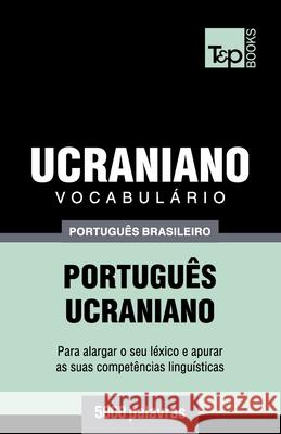 Vocabulário Português Brasileiro-Ucraniano - 5000 palavras Andrey Taranov 9781787673922 T&p Books