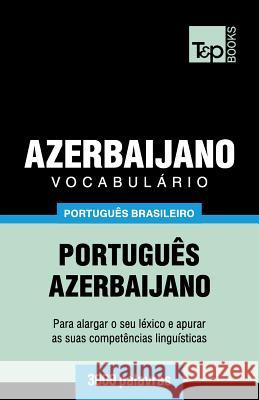 Vocabulário Português Brasileiro-Azerbaijano - 3000 palavras Andrey Taranov 9781787674028 T&p Books Publishing Ltd