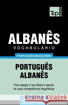 Vocabulário Português Brasileiro-Albanês - 3000 palavras Andrey Taranov 9781787674035 T&p Books Publishing Ltd