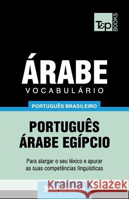 Vocabulário Português Brasileiro-Árabe - 3000 palavras: Árabe Egípcio Andrey Taranov 9781787674066 T&p Books Publishing Ltd