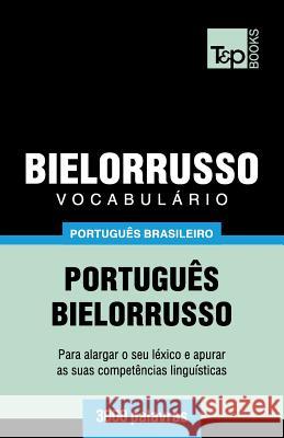 Vocabulário Português Brasileiro-Bielorrusso - 3000 palavras Taranov, Andrey 9781787674103 T&p Books Publishing Ltd