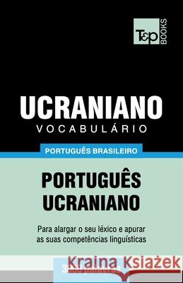 Vocabulário Português Brasileiro-Ucraniano - 3000 palavras Andrey Taranov 9781787674387 T&p Books