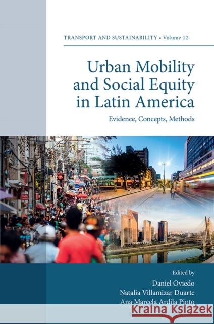 Urban Mobility and Social Equity in Latin America: Evidence, Concepts, Methods Daniel Oviedo (UCL, UK), Natalia Villamizar Duarte (Universidad Nacional de Colombia, Columbia), Ana Marcela Ardila Pint 9781787690103