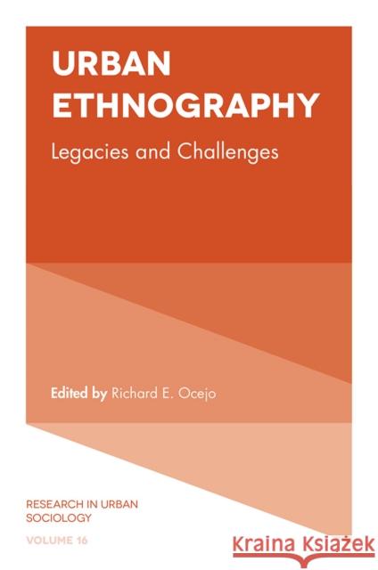 Urban Ethnography: Legacies and Challenges Richard E. Ocejo (John Jay College and the Graduate Centre, USA) 9781787690349 Emerald Publishing Limited