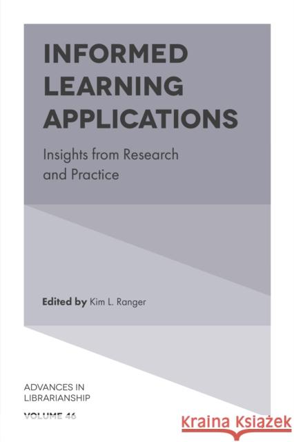 Informed Learning Applications: Insights from Research and Practice Kim L. Ranger (Grand Valley State University, USA) 9781787690622 Emerald Publishing Limited
