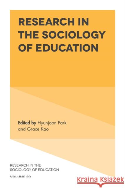 Research in the Sociology of Education Hyunjoon Park (University of Pennsylvania, USA), Grace Kao (Yale University, USA) 9781787690783 Emerald Publishing Limited