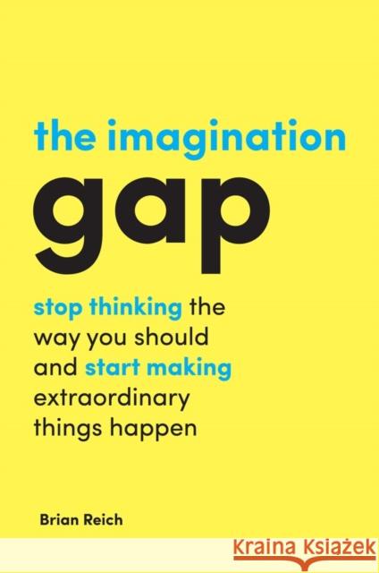 The Imagination Gap Reich, Brian 9781787690981 Emerald Publishing Limited
