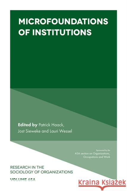 Microfoundations of Institutions Patrick Haack (Université de Lausanne, Switzerland), Jost Sieweke (Vrije Universiteit Amsterdam, The Netherlands), Lauri 9781787691247 Emerald Publishing Limited